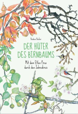 Der Hüter des Birnbaums - Mit dem Elfen Pirus durch den Jahreskreis